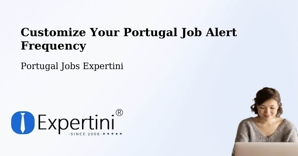 Customize Your Portugal Job Alert Frequency - Portugal Jobs Expertini